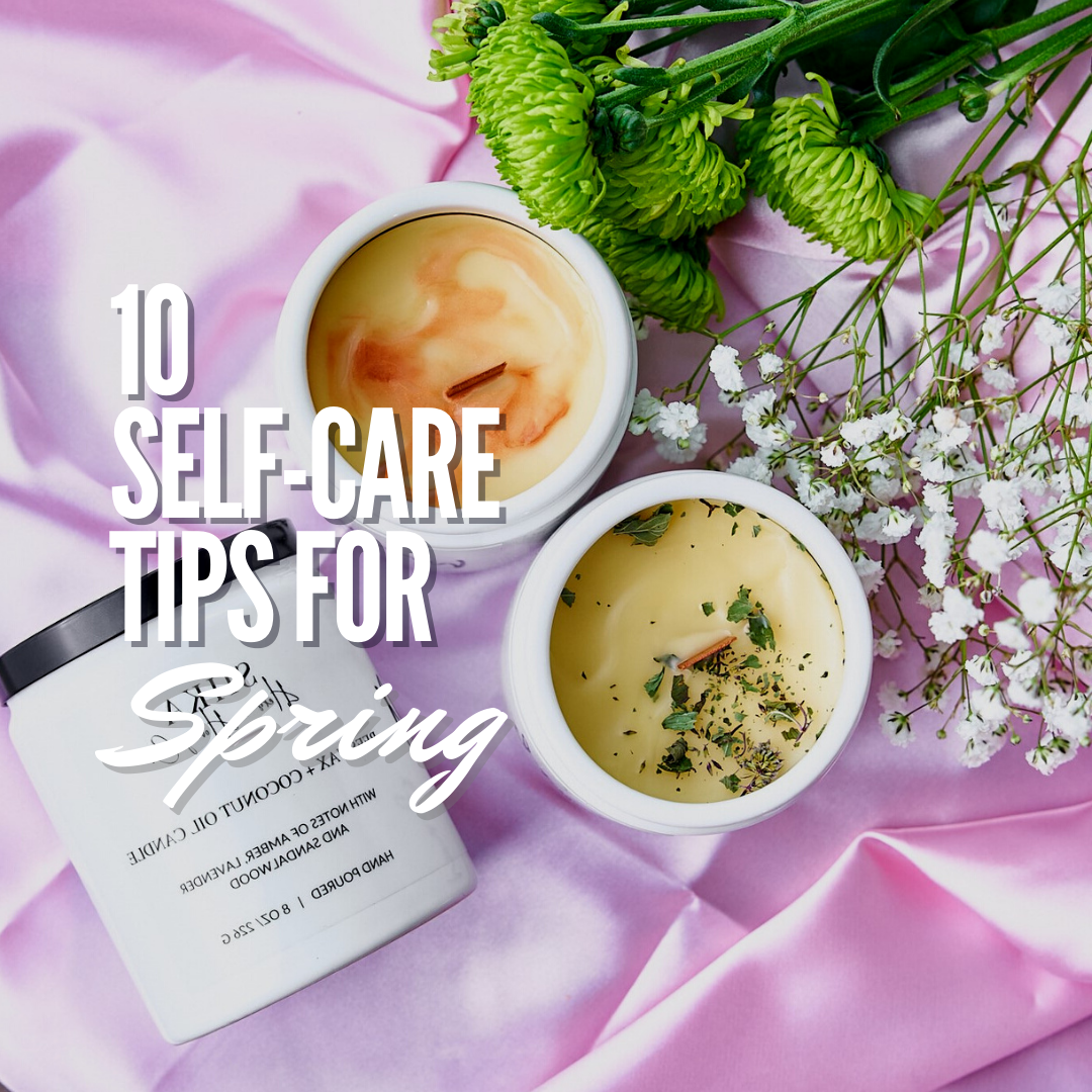 10 Self-Care Tips to Jumpstart Your Spring!